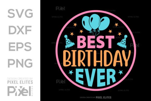 Best Birthday Ever SVG Cut File Graphics for T-Shirt Designs