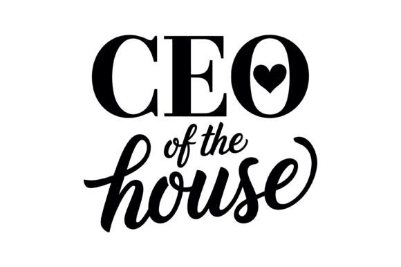 CEO of the House Quote Graphics for T-Shirt Designs