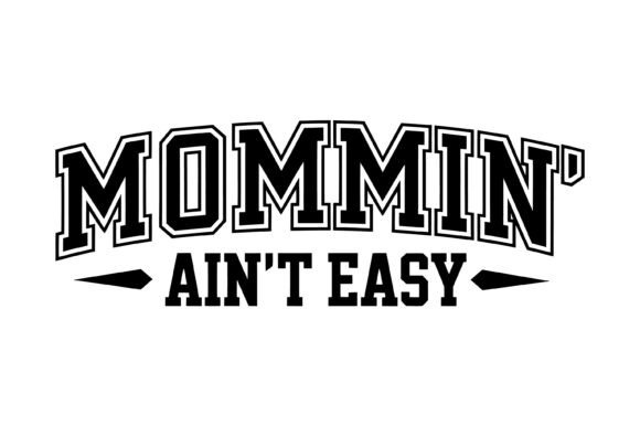 Classic Varsity Mommin Ain’t Easy Graphics for T-Shirt Designs