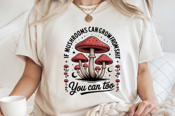 Funny Motivational Mushrooms Graphics for T-Shirt Designs