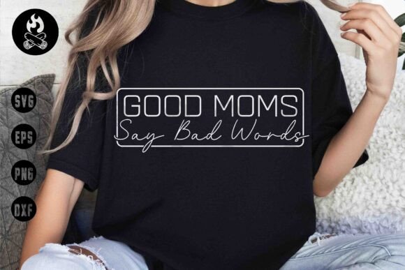 Good Moms Say Bad Words Graphics for Bold Branding