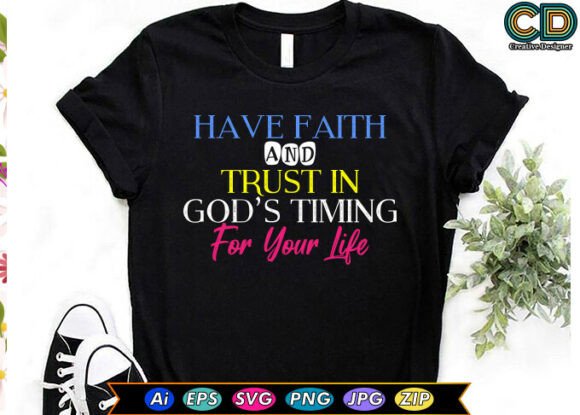 Have Faith and Trust in GODS TIMING for Graphics and T-Shirt Designs
