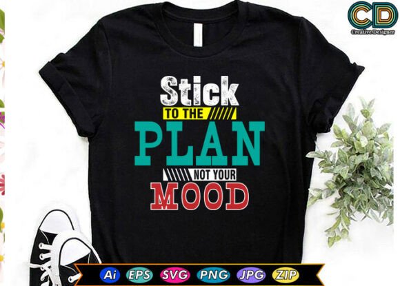 Stick to the Plan Not Your Mood Graphics